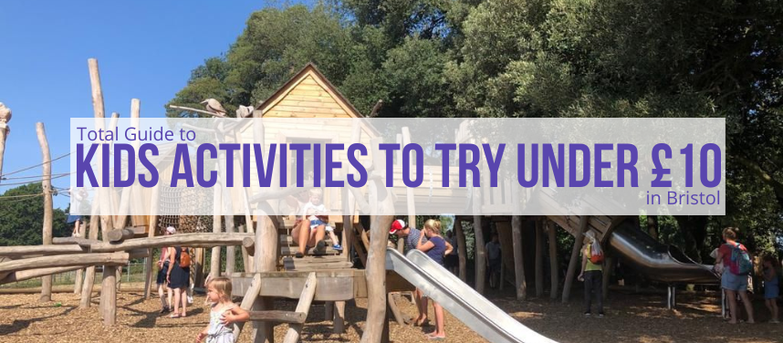 Bristol Kids Activities to try for £10 and Under